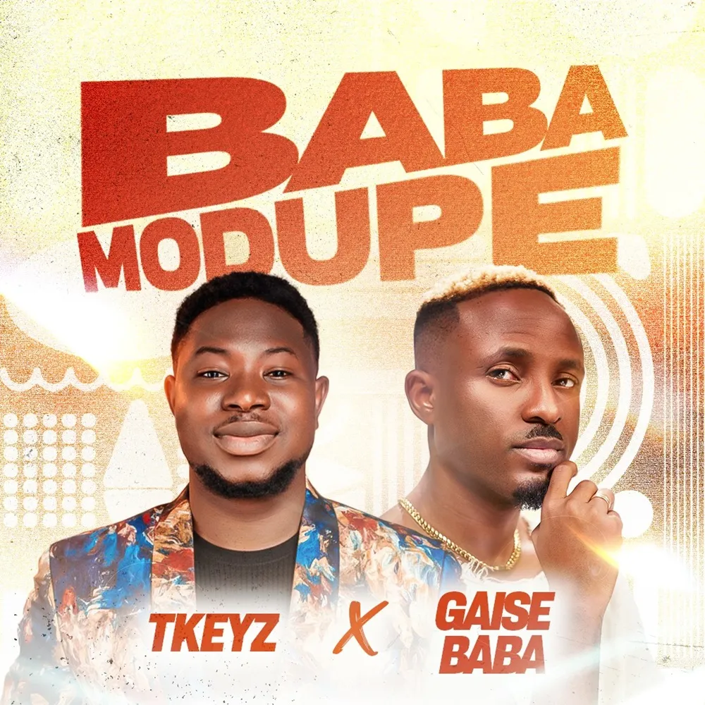 Baba Modupe Tkeyz Ft. Gaise Baba